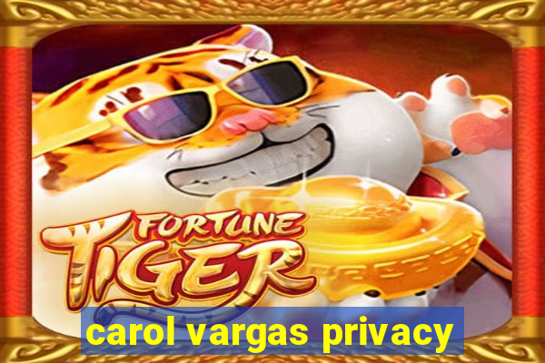 carol vargas privacy